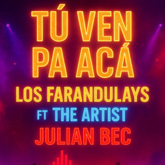 TÚ VEN PA ACÁ-LOS FARANDULAYS ft THE ARTISTA - JULIAN BEC...