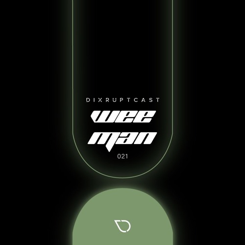 DIXRUPTCAST 021 | WEEMAN