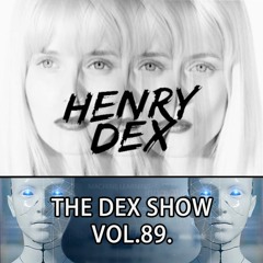 The Dex Show vol.89.