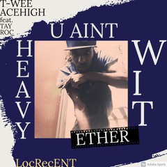 U Aint Heavy wit Ether (feat. Tay Roc)
