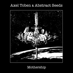 Axel Toben & Abstract Seeds "Mothership" Boshke Beats Records 2022