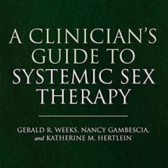 ACCESS [KINDLE PDF EBOOK EPUB] A Clinician's Guide to Systemic Sex Therapy by  Nancy