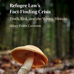Kindle Book Refugee Law's Fact-Finding Crisis: Truth, Risk, and the Wrong Mistake