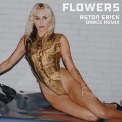 Miley Cyrus - Flowers (Aston Erick Dance Remix)