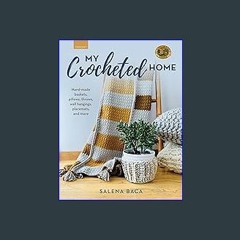 ebook [read pdf] 🌟 My Crocheted Home: Hand-made baskets, pillows, throws, wall hangings, placemats
