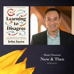 Henri Nouwen, Now & Then Podcast | John Inazu, "Learning to Disagree"