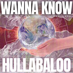 WANNA KNOW|HULLABALOO