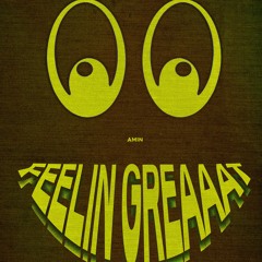 FEELIN GREAAAT