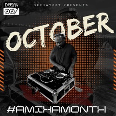 @DEEJAY007ONLINE #AMIXAMONTH (OCT 22) (F)
