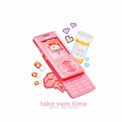 take sum time (prod. coach wave) (v-day 2020💕)