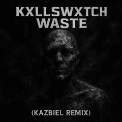 Kxllswxtch - Waste (Kazbiel remix) Preview