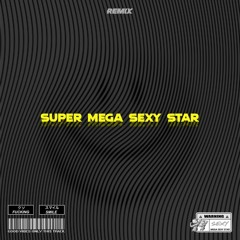 Super Mega Sexy Star (Bootleg)
