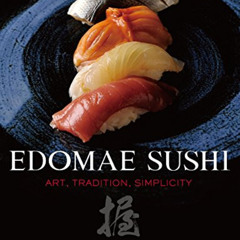 download PDF 💛 Edomae Sushi: Art, Tradition, Simplicity by  Kikuo Shimizu &  Akira S