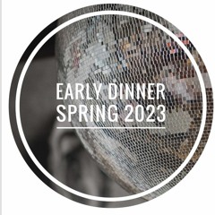 Early Dinner Spring 2023