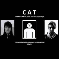 "CAT" - THINK Cover ( Adam-Jonah and the Caller )