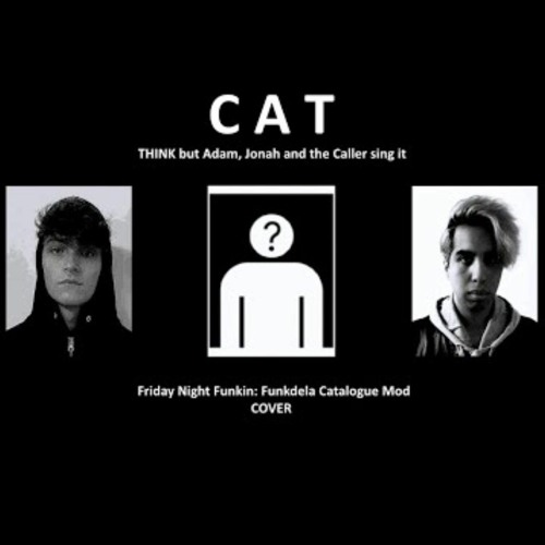 "CAT" - THINK Cover ( Adam-Jonah and the Caller )