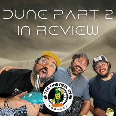 Dune Part 2 In Review | The One Reel In Podcast