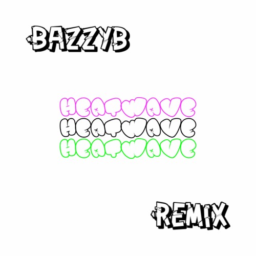 HeatWave [Prods.Bazzyb] (Bassline Remix)