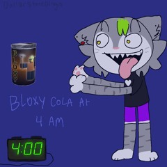 Bloxy Cola At 4 AM