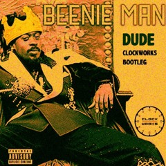 Beenie Man - Dude(ClockWorks Bootleg) FREE DOWNLOAD