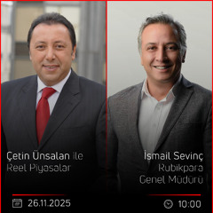 İsmail Sevinç - Çetin Ünsalan ile Reel Piyasalar