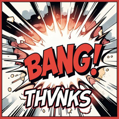 THVNKS - BANG! (Original Mix)