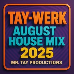 Tay Werk August 2025