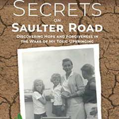 [Free] EPUB 💘 Secrets on Saulter Road: Discovering Hope and Forgiveness in the Wake