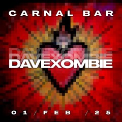 Dave Xombie @ Carnal Bar 01/FEB/2025 (Live Recording)