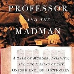 +# The Professor and the Madman: A Tale of Murder, Insanity, and the Making of the Oxford Engli