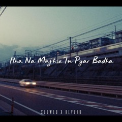 Itna Na Mujhse Tu Pyar Badha - (Slowed + Reverb) Version | Cloud Cafe