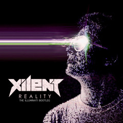 Xilent - Reality (The Illuminati Hardcore/Drumstep Bootleg)