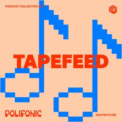 Polifonic Podcast 064 - Tapefeed