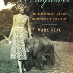 (Download Book) Wildflower: An Extraordinary Life and Untimely Death in Africa - Mark Seal
