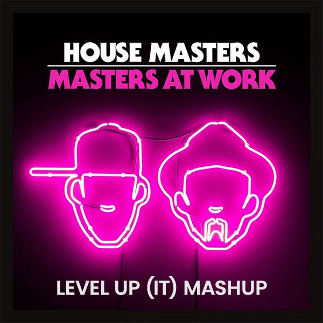 Stream MASTERS AT WORK - WORK (LEVEL UP MASHUP) by LEVEL UP (IT