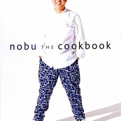 Read [EPUB KINDLE PDF EBOOK] Nobu: The Cookbook by  Nobuyuki Matsuhisa,Robert De Niro,Martha Stewart