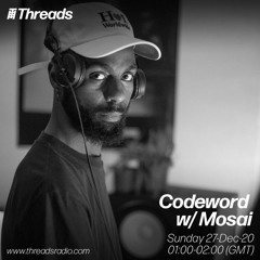 Codeword w/ Mosai (Threads Radio - 27 Dec 2020)