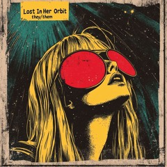 Lost In Her Orbit