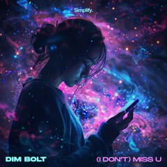 Dim Bolt - (I Don't) Miss U