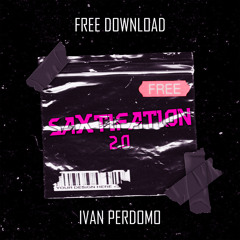 SAXTIFATION - IVAN PERDOMO BOOTLEG FREE DOWNLOAD