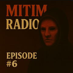 MITIM RADIO - EPISODE #6
