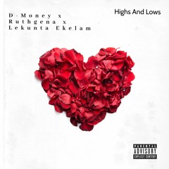 D-Money x Ruthgena x Lekunta Ekelam- Highs and Lows