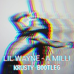 LIL WAYNE - A MILLI (KRUSTY BOOTLEG) (FREE FOR 1MILLION PLAYS)