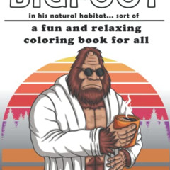 [Get] PDF 📧 BIGFOOT: a fun and relaxing coloring book for all (unique and original d