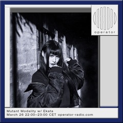 Operator Radio - Mutant Modality w/ EKATA - 26.03.2025