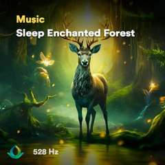 528 Hz Healing Sleep - Enchanted Forest (with Nature Sounds)