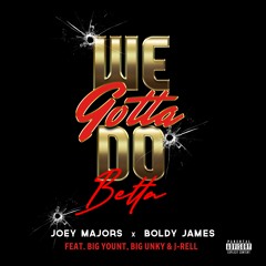 Joey Majors & Boldy James "We Gotta Do Betta" feat. Big Yount, J’Rell & Big Unky