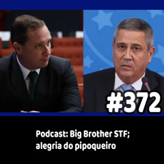 372 - Podcast: Big Brother STF; alegria do pipoqueiro