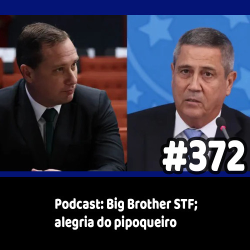 372 - Podcast: Big Brother STF; alegria do pipoqueiro