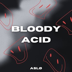 ASLØ - BLOODY ACID